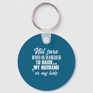 Not sure who harder raise my husband my kids schlüsselanhänger