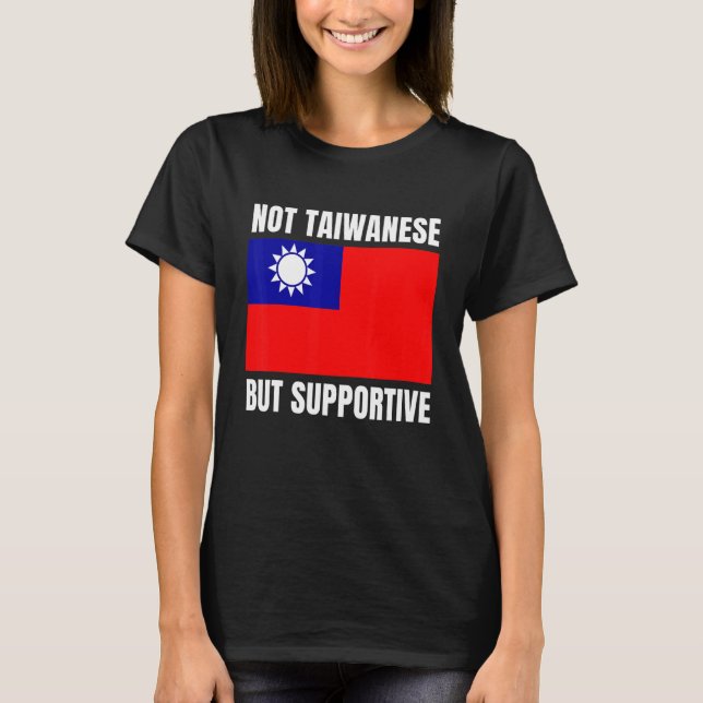 Not Taiwanese But Supportive Taiwan Flag Support T-Shirt (Vorderseite)