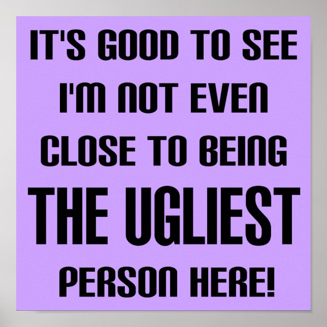 Not The Ugliest Funny Poster Sign (Vorne)