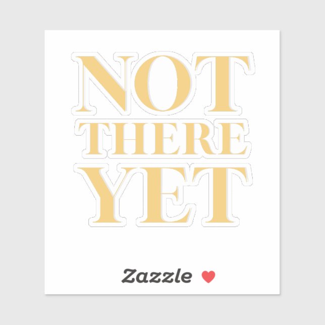 Not There Yet – Motivational Quote Aufkleber (Blatt)
