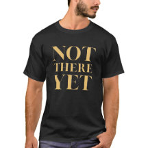 Not There Yet – Motivational Quote