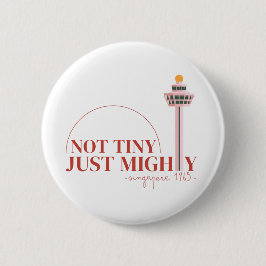 Not Tiny Just Mighty Celebration  Button