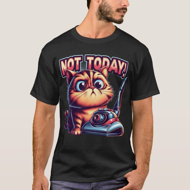 "Not Today!" Cute Grumpy Cat with Vacuum Cleaner  T-Shirt (Vorderseite)