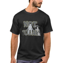 NOT TODAY – Funny Dark Humor Grim Reaper