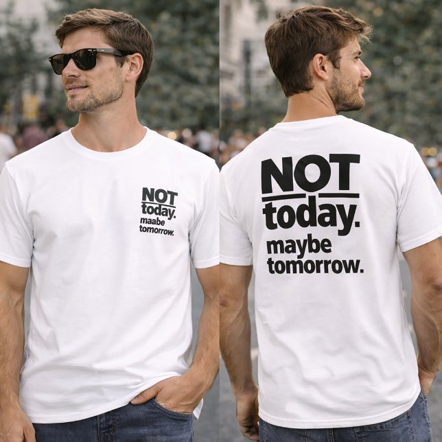 Not Today Maybe Tomorrow Funny T-Shirt (Von Creator hochgeladen)