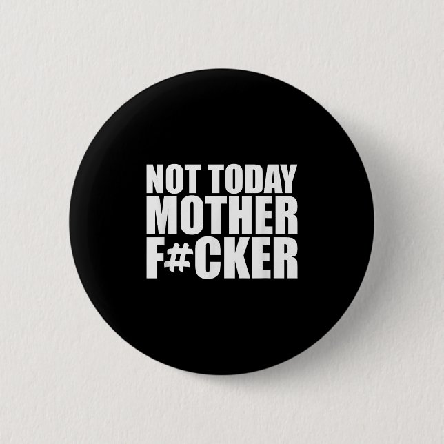 Not Today Mother Forer - Werful Motivational State Button (Vorderseite)