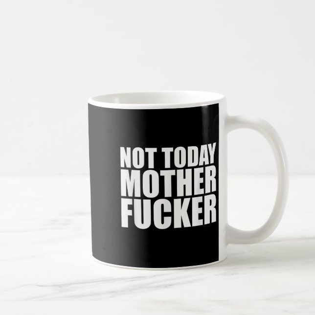 Not Today Mother Forer - Werful Motivational State Kaffeetasse (Rechts)