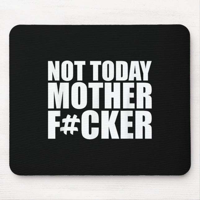 Not Today Mother Forer - Werful Motivational State Mousepad (Vorne)