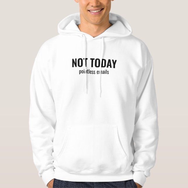 NOT TODAY - Pointless Emails Funny Typography Hoodie (Vorderseite)