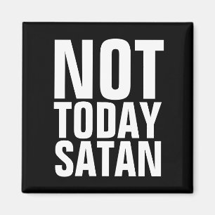 NOT TODAY SATAN FRIDGE MAGNETS