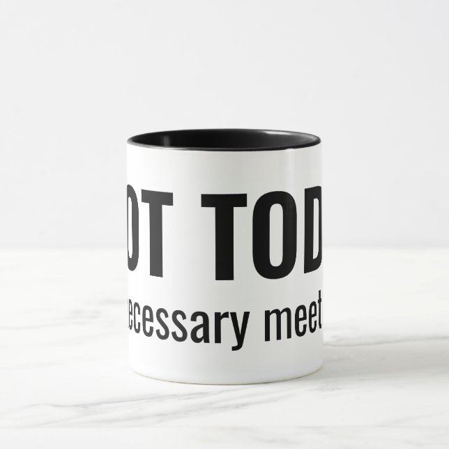 NOT TODAY - Unnecessary Meetings Funny Typography Tasse (Zentrum)