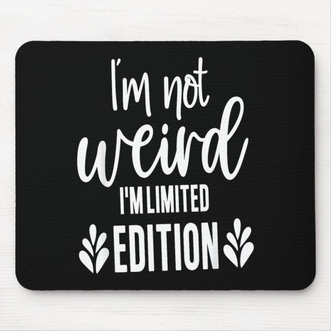 Not Weird I’m Limited Edition, Sarcastic Quote Fun Mousepad (Vorne)