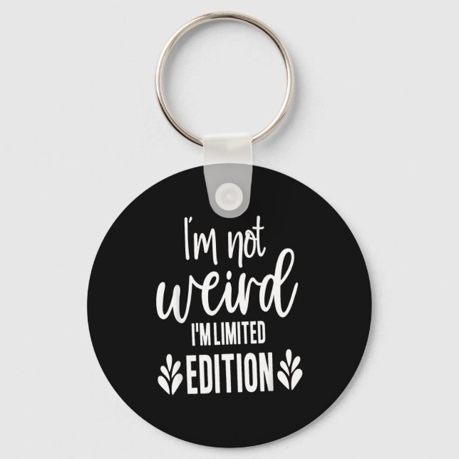 Not Weird I’m Limited Edition, Sarcastic Quote Fun Schlüsselanhänger (Vorderseite)