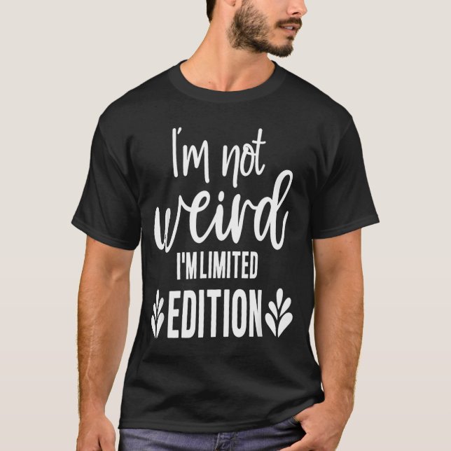 Not Weird I’m Limited Edition, Sarcastic Quote Fun T-Shirt (Vorderseite)
