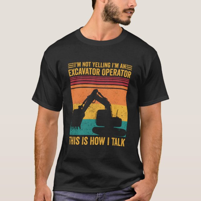 Not Yelling I'M Excavator Operator This Is How I T T-Shirt (Vorderseite)