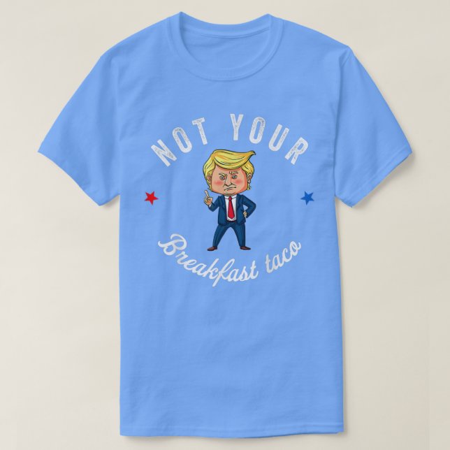 Not Your Breakfast Taco We Are Not Tacos673  T-Shirt (Design vorne)
