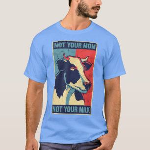 Not Your Mom Not Your Milk Vegetable Vegetarian Fu T-Shirt