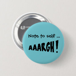 Note to self "AAARGH!" Button