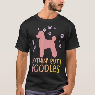 Nothin Hintern Poodles Paws Pet Hund Lover Eigentü T-Shirt
