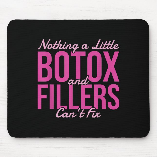 Nothing A Little Botox And Fillers Can't Fix  Mousepad (Vorne)