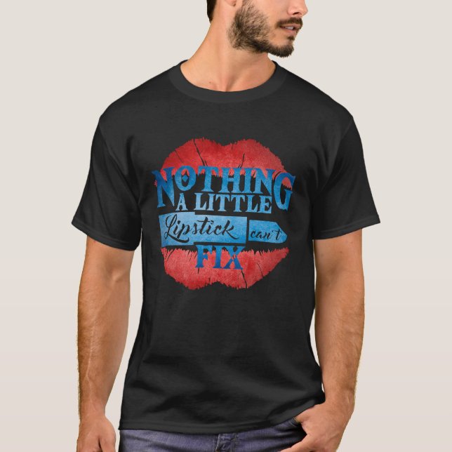 Nothing A Little Lipstick Can't Fix Makeup Beauty  T-Shirt (Vorderseite)