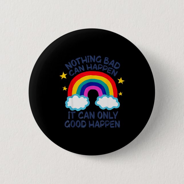 Nothing Bad Can Happen It Can Only Good Happen Fun Button (Vorderseite)