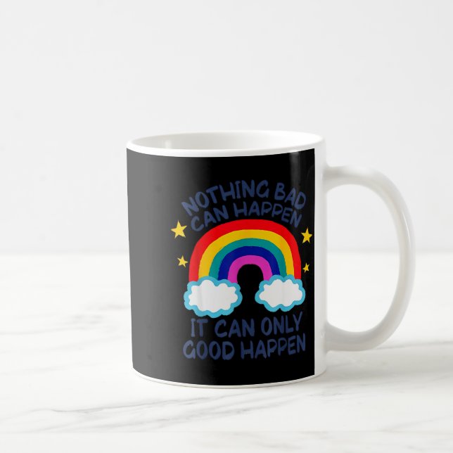 Nothing Bad Can Happen It Can Only Good Happen Fun Kaffeetasse (Rechts)