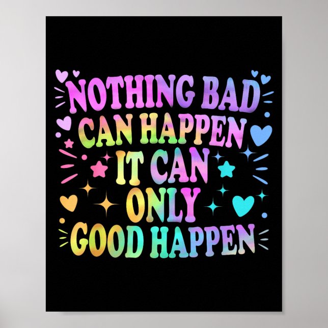 Nothing Bad Can Happen It Can Only Good Happen Hop Poster (Vorne)