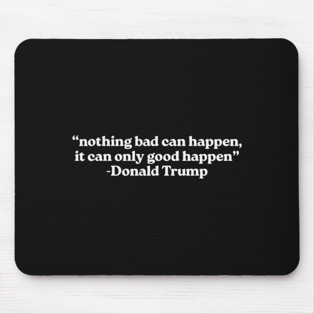 Nothing Bad Can Happen, It Can Only Good Happen Qu Mousepad (Vorne)