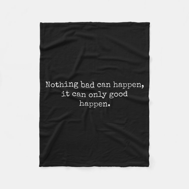 Nothing Bad Can Happen It Can Only Good Happen Quo Fleecedecke (Vorderseite)