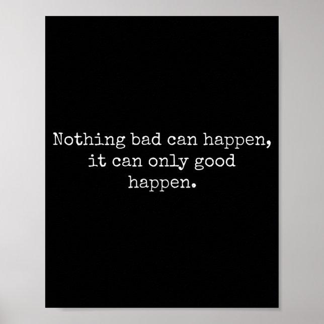 Nothing Bad Can Happen It Can Only Good Happen Quo Poster (Vorne)