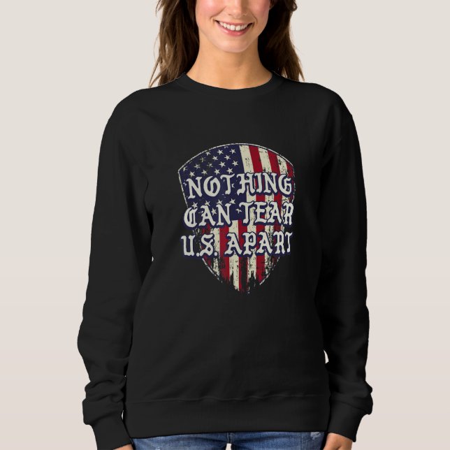 Nothing Can Tear US Apart Independence 4th of July Sweatshirt (Vorderseite)