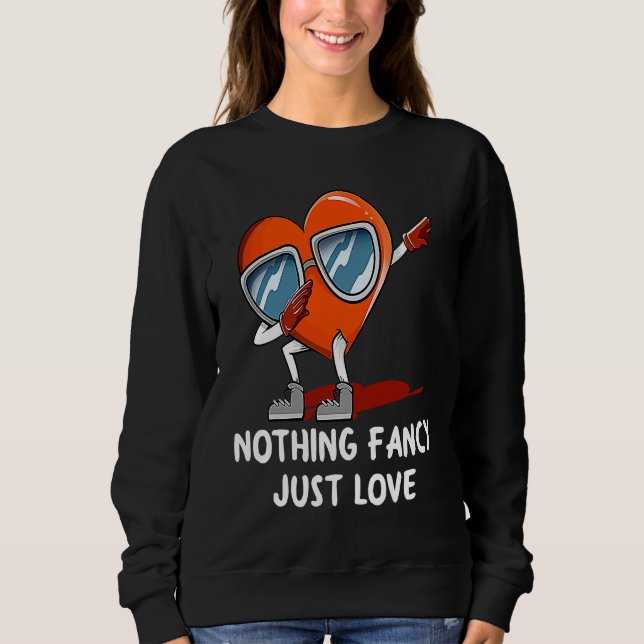 Nothing Fancy Just Love  Valentines Day Humor Sweatshirt (Vorderseite)