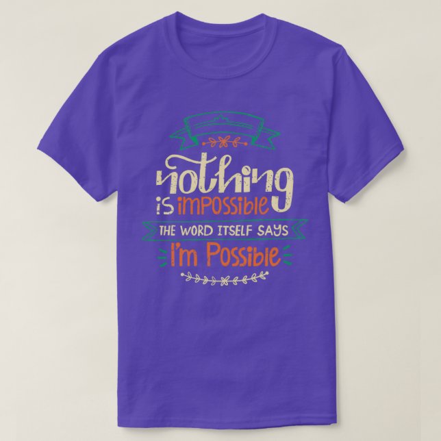 Nothing is Impossible The Word Itself Says Ix27m P T-Shirt (Design vorne)