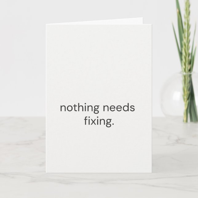Nothing Needs Fixing – Thoughtful Support Card Karte (Vorderseite)