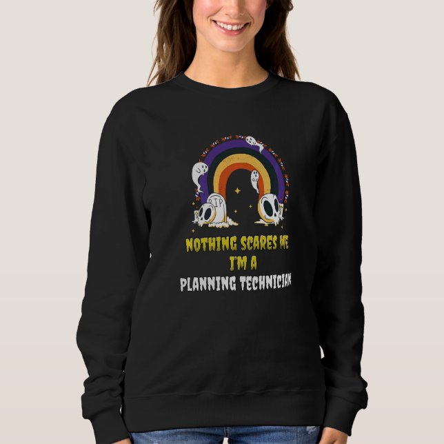 Nothing Scares Me I'm A Planning Technician Sweatshirt (Vorderseite)