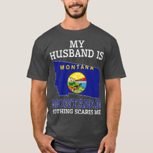 Nothing Scares Me Montanan Husband Montana1 T-Shirt