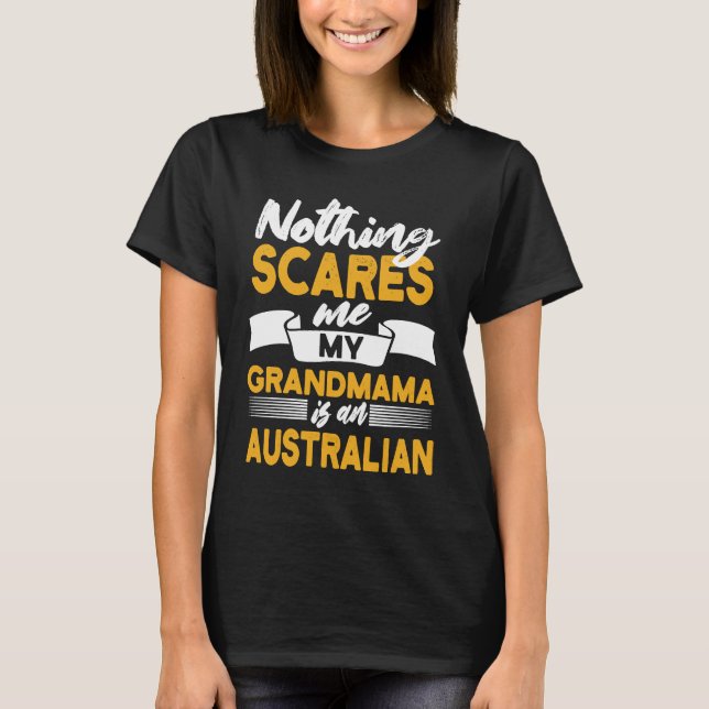 Nothing Scares Me My Grandmama Is Australian  Aust T-Shirt (Vorderseite)