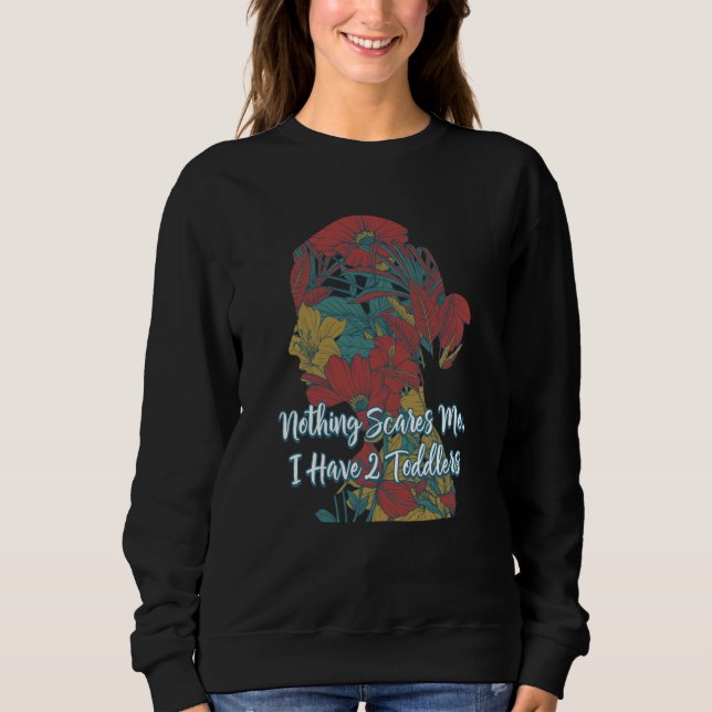 Nothings Scary I Have 2 Toddlers Mom Pun Mother Jo Sweatshirt (Vorderseite)