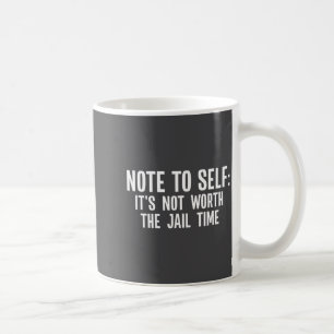 Notiz an mich selbst Es ist die Haftstrafe nicht w Kaffeetasse