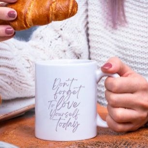 N'oublie pas de t'aimer aujourd'hui Mug