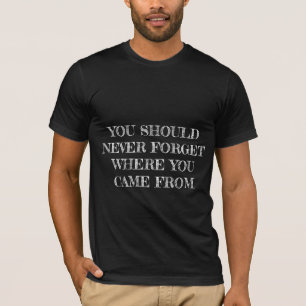 N'oubliez jamais où vous êtes venus du T-shirt