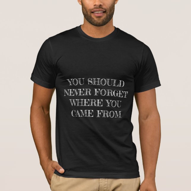 N'oubliez jamais où vous êtes venus du T-shirt (Devant)