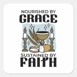 Nourished by Grace, Sustained by Faith Design Quadratischer Aufkleber