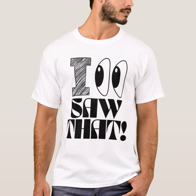 Nouveau T-Shirt Design = Yeux Attention : J'Ai Vu  (Devant)