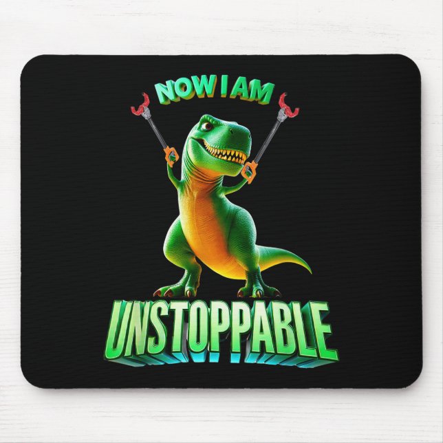 Now I Am Unstoppable Funny T-rex Tyrannosaurus Din Mousepad (Vorne)