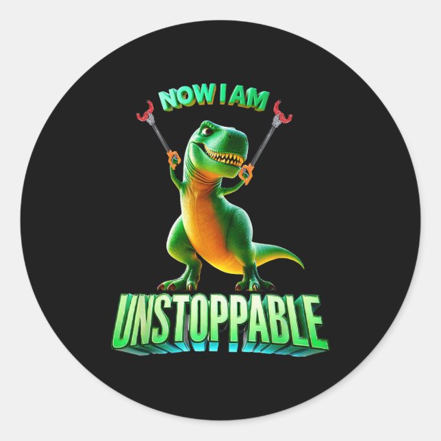 Now I Am Unstoppable Funny T-rex Tyrannosaurus Din Runder Aufkleber (Vorderseite)
