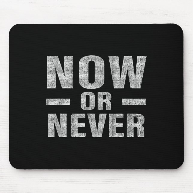 Now Or Never Motivational Tee  Mousepad (Vorne)