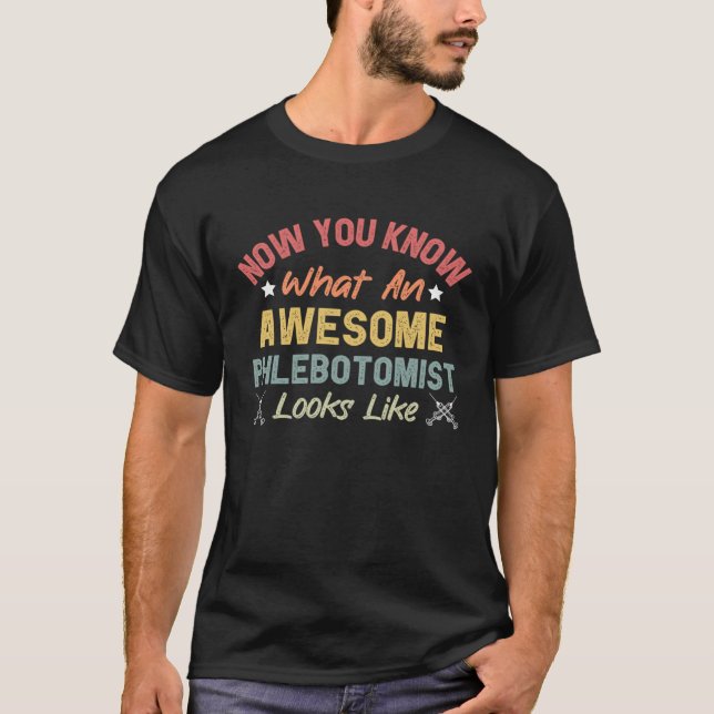 Now You Know What An Awesome Phlebotomist Looks Li T-Shirt (Vorderseite)