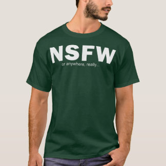 NSFW Or Anywhere T-Shirt